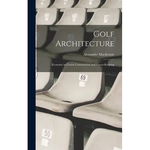 Golf Architecture: Economy in Course Construction and Green-Keeping