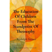 The Education Of Children From The Standpoint Of Theosophy: Unlocking Theosophical Wisdom for the 21st Century