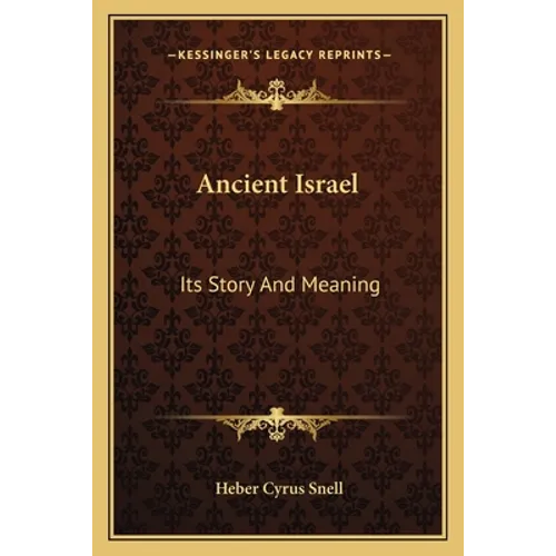 Ancient Israel: Its Story And Meaning