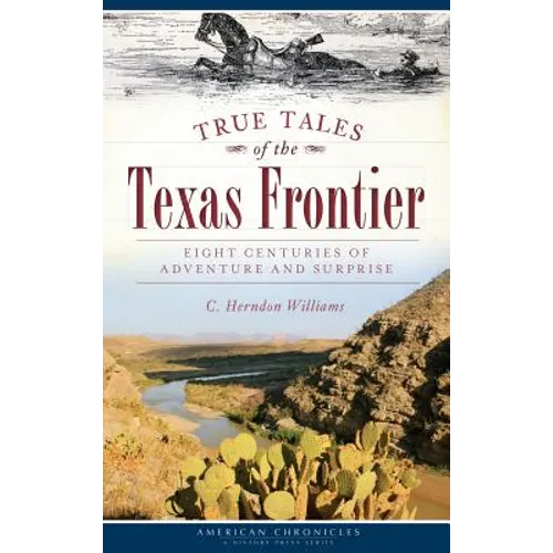 True Tales of the Texas Frontier: Eight Centuries of Adventure and Surprise