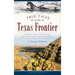 True Tales of the Texas Frontier: Eight Centuries of Adventure and Surprise