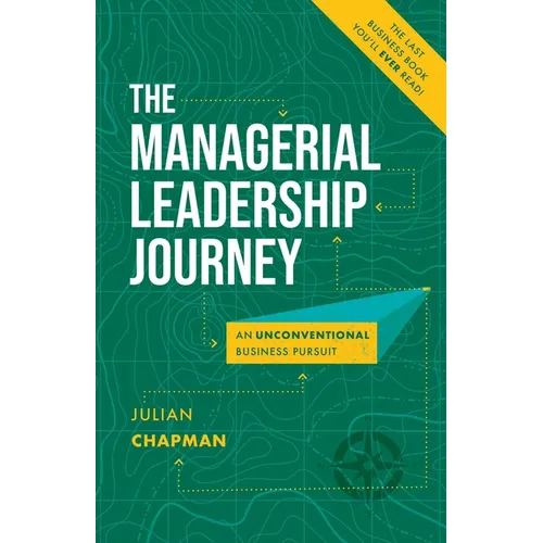 The Managerial Leadership Journey: An Unconventional Business Pursuit