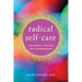 Radical Self-Care for Helpers, Healers, and Changemakers