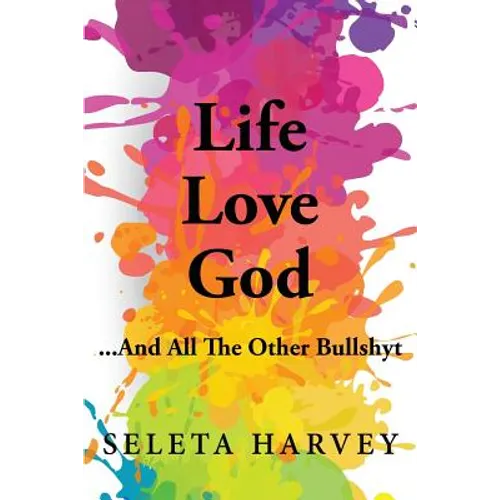 Life, Love, God ... And All The Other Bullshyt