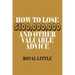 How to Lose $100,000,000 and Other Valuable Advice
