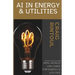 Powering the Future: Real-World AI Use Cases for Energy & Utilities