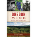 Oregon Wine: A Deep Rooted History
