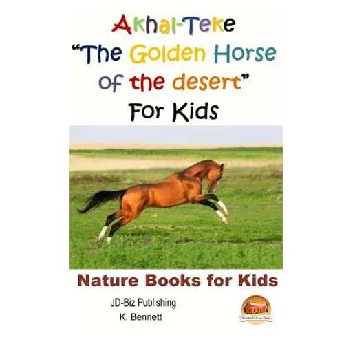 Akhal-Teke "The Golden Horse of the desert" For Kids