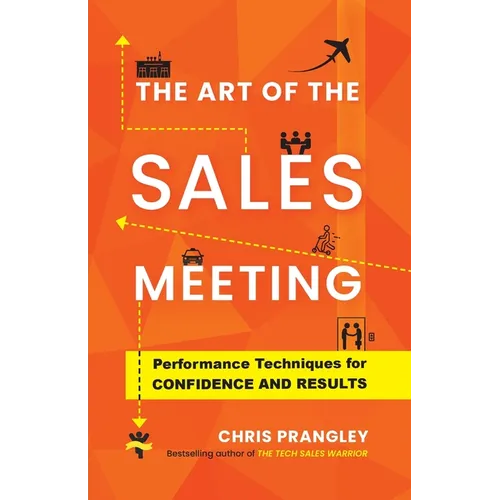 The Art of the Sales Meeting: Performance Techniques for Confidence and Results