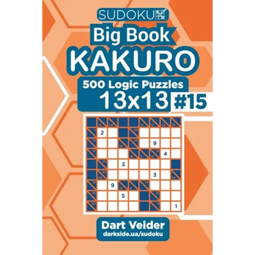 Sudoku Big Book Kakuro - 500 Logic Puzzles 13x13 (Volume 15)