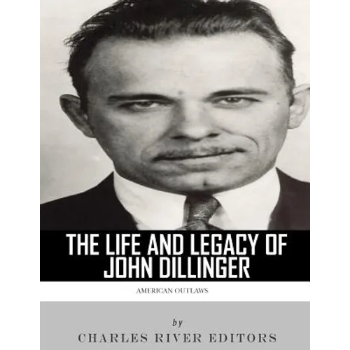 American Outlaws: The Life and Legacy of John Dillinger