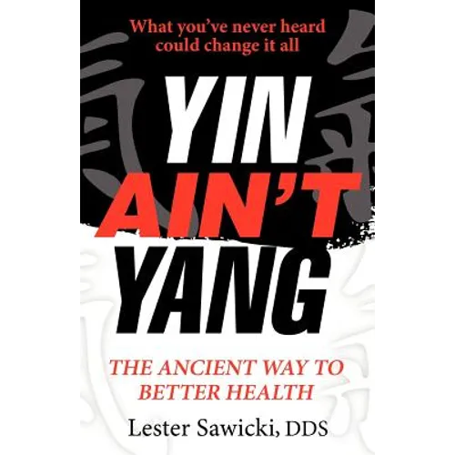 Yin Ain't Yang: The Ancient Way To Better Health