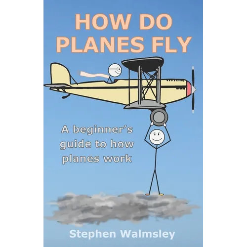 How Do Planes Fly: A beginner's guide to how planes work