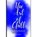 The Art of Chill: How to Stay Cool, Calm and Collected No Matter What