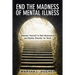 End the Madness of Mental Illness: Empower Yourself to Heal Depression and Bipolar Disorder for Good