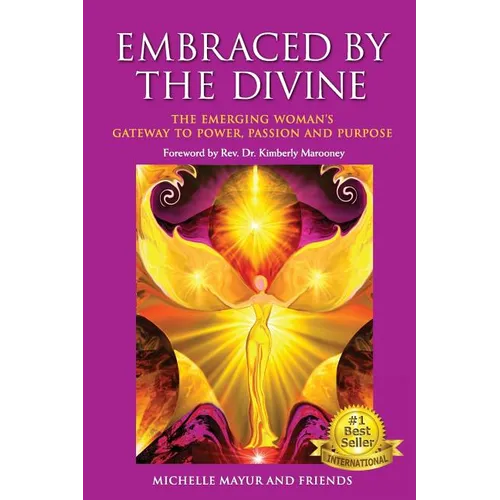 Embraced by the Divine: The Emerging Woman's Gateway to Power, Passion and Purpose