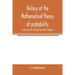 History of the mathematical theory of probability from the time of Pascal to that of Laplace