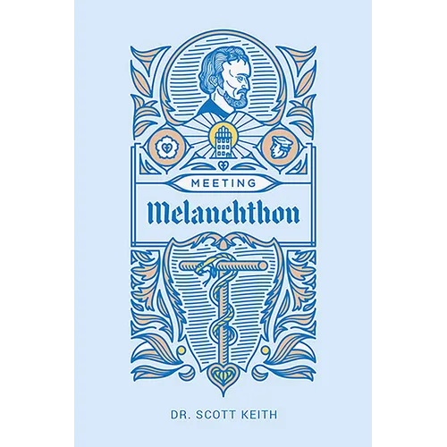 Meeting Melanchthon: A Brief Biographical Sketch of Philip Melanchthon and a Few Samples of His Writing