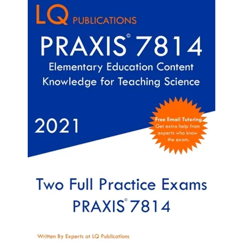 PRAXIS 7814 Elementary Education Content Knowledge for Teaching Science: Two Full Practice Exam - Free Online Tutoring - Updated Exam Questions