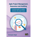 Agile Project Management, Assurance and Auditing: A practical guide for auditors, reviewers and project teams
