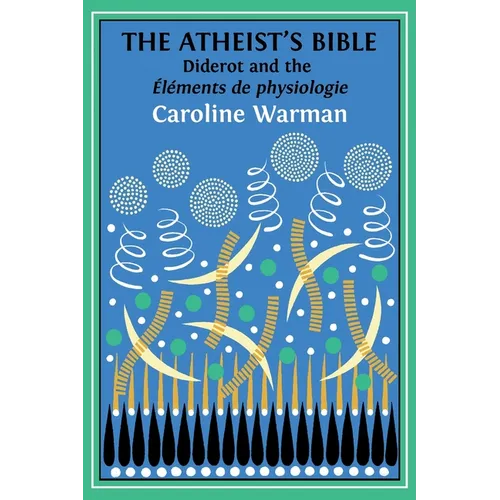 The Atheist's Bible: Diderot's 'Éléments de physiologie'