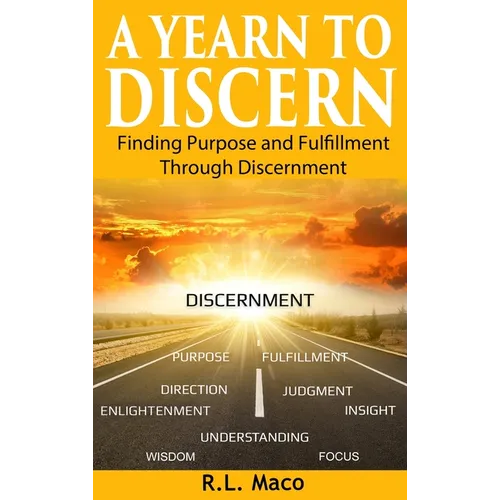 A Yearn To Discern: Finding Purpose And Fulfillment Through Discernment