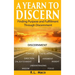 A Yearn To Discern: Finding Purpose And Fulfillment Through Discernment