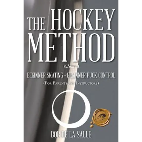 The Hockey Method: BEGINNER SKATING - BEGINNER PUCK CONTROL (For Parents and Instructors)