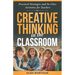 Creative Thinking in the Classroom: In-class activities to spark innovation, develop creativity, and enhance problem-solving skills in every student (