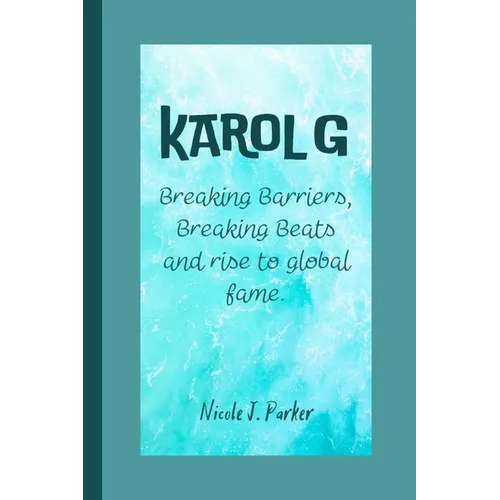 Karol G: Breaking Barriers, Breaking Beats and rise to global fame.