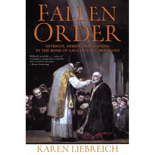 Fallen Order: Intrigue, Heresy, and Scandal in the Rome of Galileo and Caravaggio