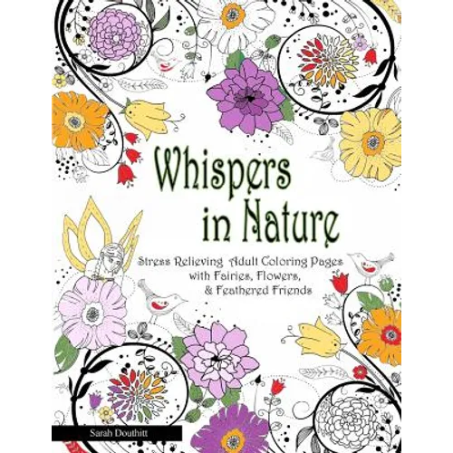 Whispers In Nature Adult Coloring Books: Stress Relieving Adult Coloring Pages with Fairies, Flowers & Feathered Friends