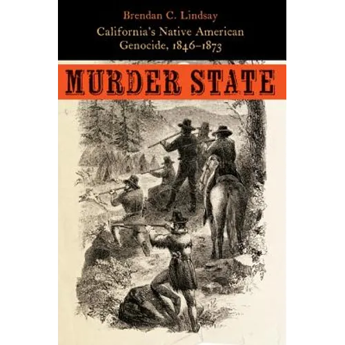 Murder State: California's Native American Genocide, 1846-1873