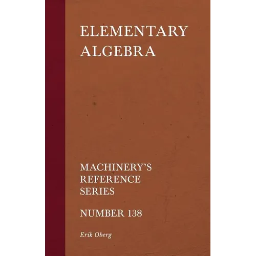 Elementary Algebra - Machinery's Reference Series - Number 138