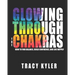 Glowing through the Chakras: How to Find Balance, Build Confidence, and Live Happily