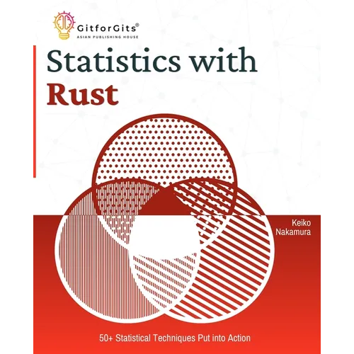 Statistics with Rust: 50+ Statistical Techniques Put into Action