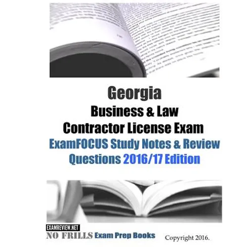 Georgia Business & Law Contractor License Exam ExamFOCUS Study Notes & Review Questions 2016/17 Edition