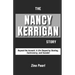 The Nancy Kerrigan Story: Beyond the Assault, A Life Shaped by Skating, Controversy, and Scandal