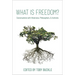 What Is Freedom?: Conversations with Historians, Philosophers, and Activists
