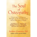 The Soul of Osteopathy: The Place of Mind in Early Osteopathic Life Science - Includes reprints of Coues' Biogen and Hoffman's Esoteric Osteopathy