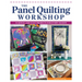 The Panel Quilting Workshop: 12 Quick-And-Easy Projects for Every Season