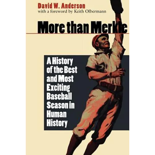 More Than Merkle: A History of the Best and Most Exciting Baseball Season in Human History