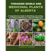 Foraging Edible and Medicinal Plants of Alberta: A Comprehensive Guide to Identifying, Harvesting, and Utilizing Wild Plants in Alberta's Wilderness