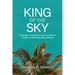 King of the Sky: Choosing to Listen to God as a Path to Sobriety, Happiness, and Purpose