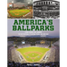 America's Ballparks: A Trip Across the Country to Visit Baseball's Playing Fields, Old and New
