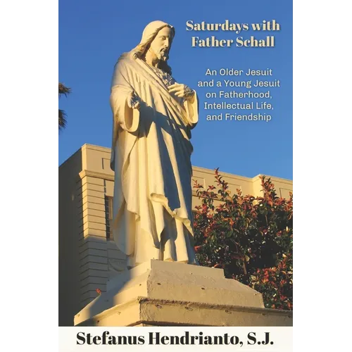 Saturdays with Father Schall: On Fatherhood, Intellectual Life, and Friendship