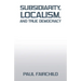 Subsidiarity, Localism, and True Democracy