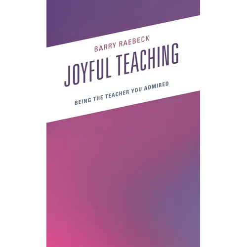 Joyful Teaching: Being the Teacher You Admired