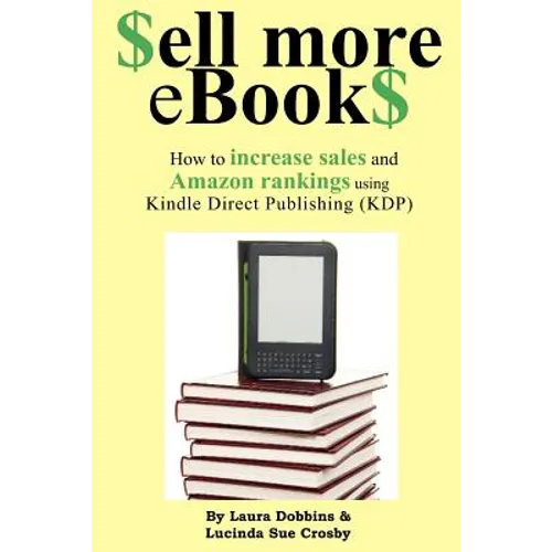 $ell More eBook$: How to increase sales and Amazon rankings using Kindle Direct Publishing