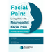 Facial Pain: Living Well with Neuropathic Facial Pain: Including Trigeminal Neuralgia